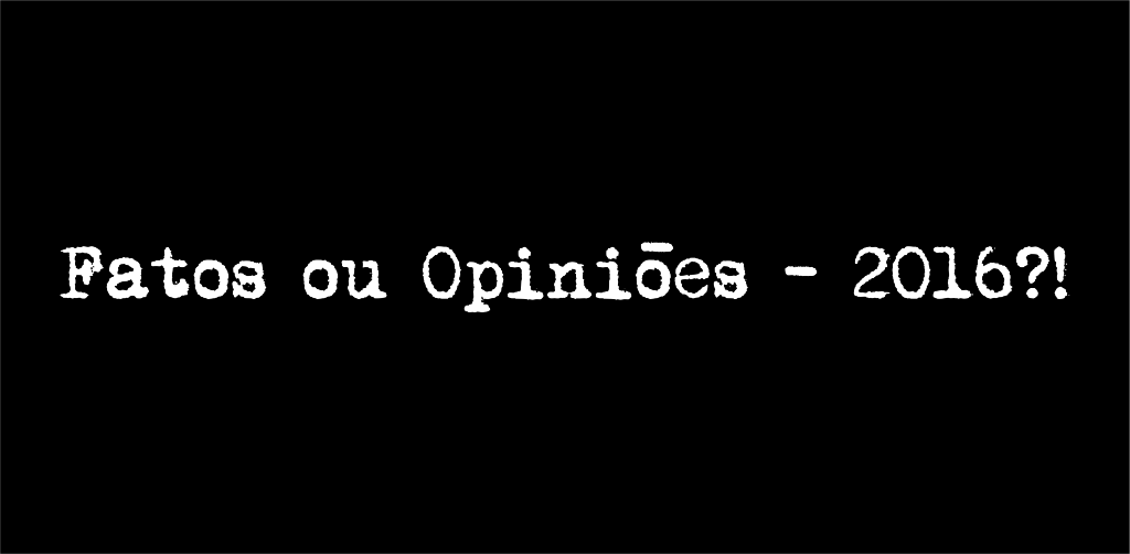 fatos ou opiniões - 2016